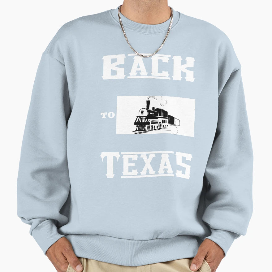 Back To Texas Sweatshirt - Trendy Graphic Unisex - T-Shirt, Sweatshirt, Hoodie