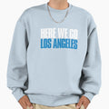 Here We Go Los Angeles Sports Fan Sweatshirt - Trendy Graphic Unisex - T-Shirt, Sweatshirt, Hoodie