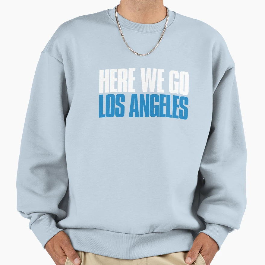 Here We Go Los Angeles Sports Fan Sweatshirt - Trendy Graphic Unisex - T-Shirt, Sweatshirt, Hoodie