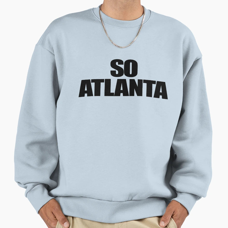So Atlanta Sweatshirt - Novelty Apparel for Adults - T-Shirt, Sweatshirt, Hoodie