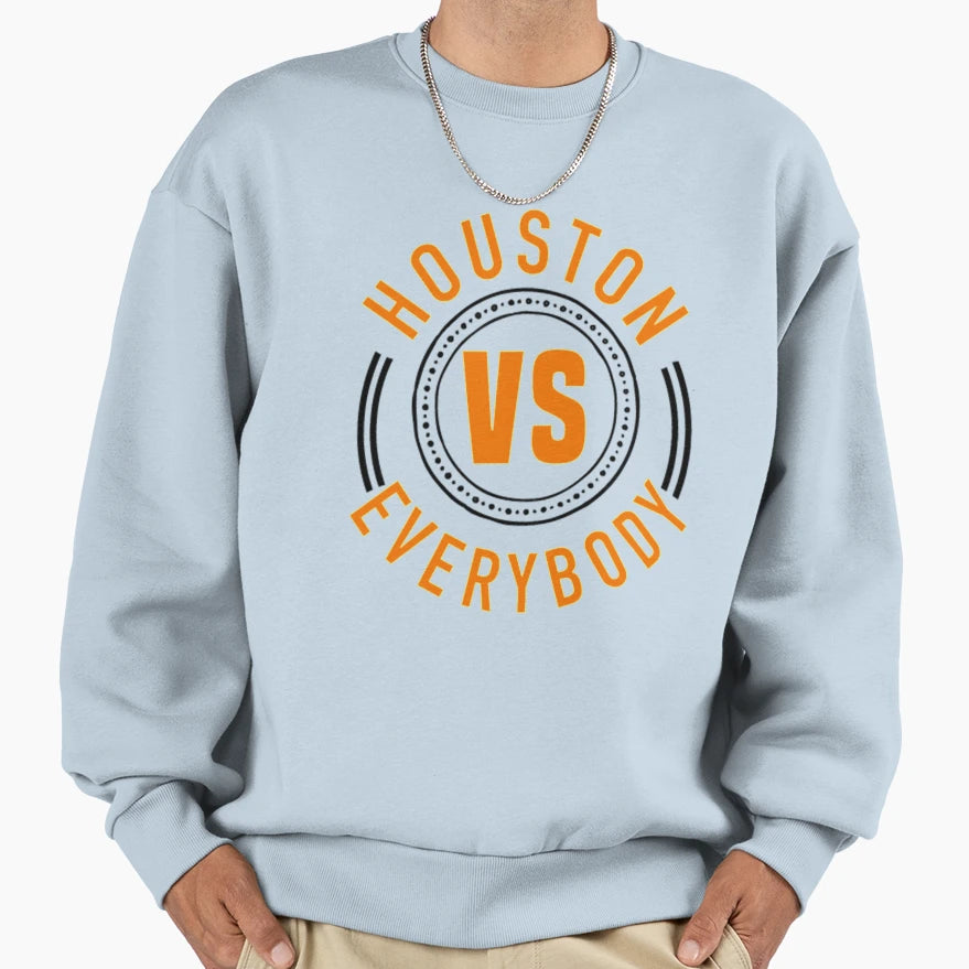 Houston Vs Everybody Sweatshirt - Casual Everyday Wear Unisex - T-Shirt, Sweatshirt, Hoodie
