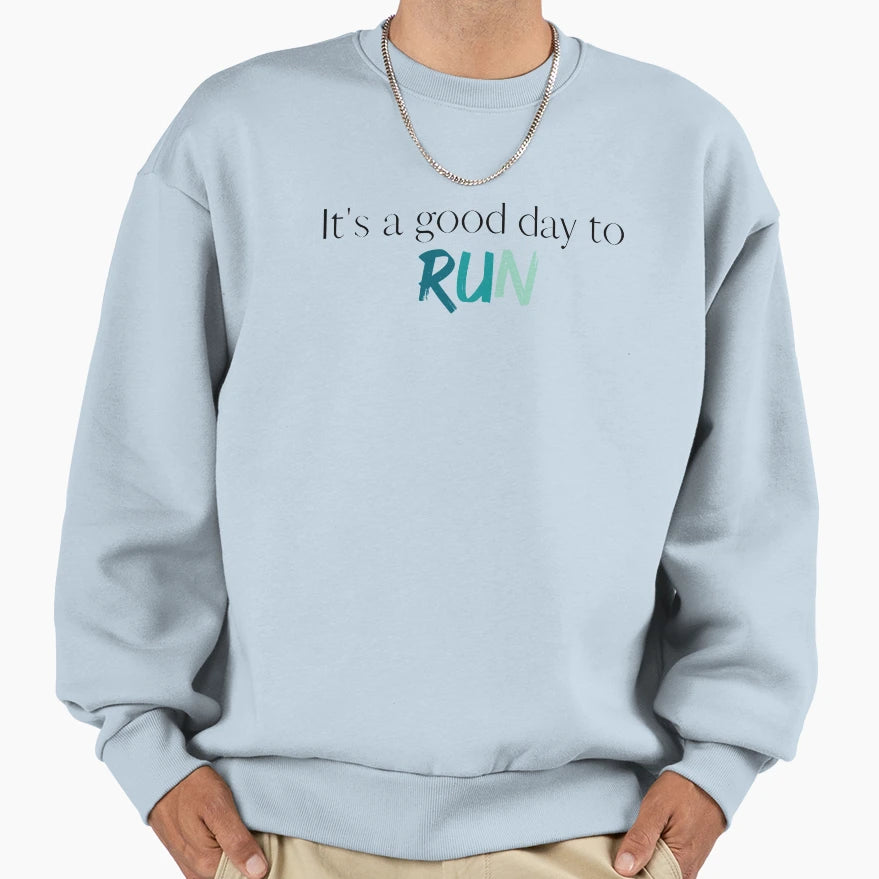 Its Good Day To Run Running Fitness Sweatshirt - Custom Art Print Men Women - T-Shirt, Sweatshirt, Hoodie