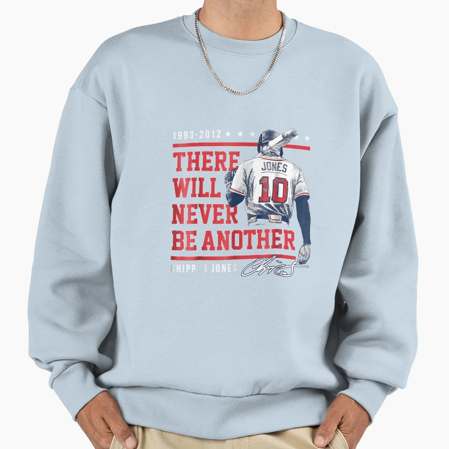 Chipper Jones Never Be Another Sweatshirt - Fun Novelty Design for Adults - T-Shirt, Sweatshirt, Hoodie