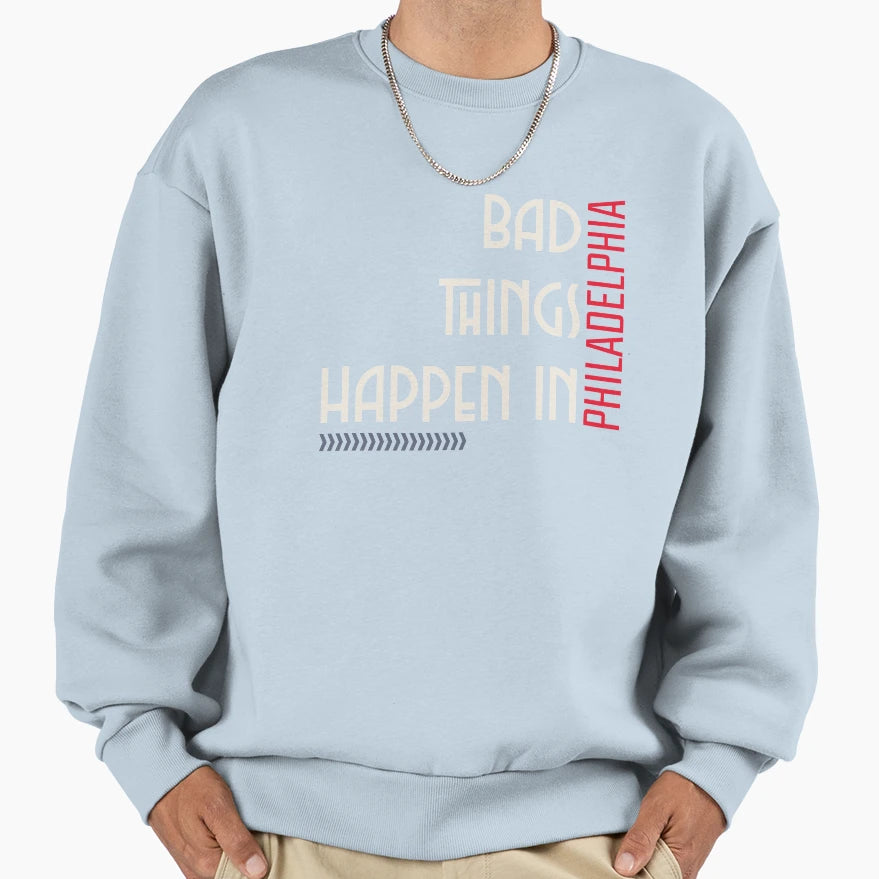 Bad Things Happen Philadelphia Sweatshirt - Unique Graphic for Adults - T-Shirt, Sweatshirt, Hoodie