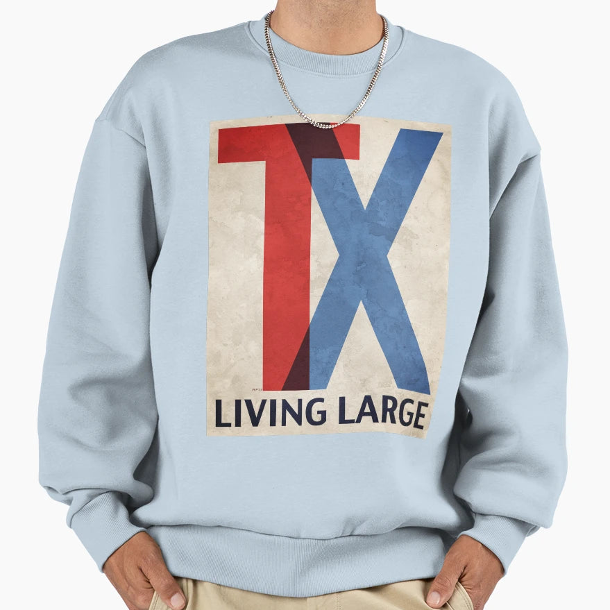 Living Large Texas Sweatshirt - Streetwear Style Unisex - T-Shirt, Sweatshirt, Hoodie
