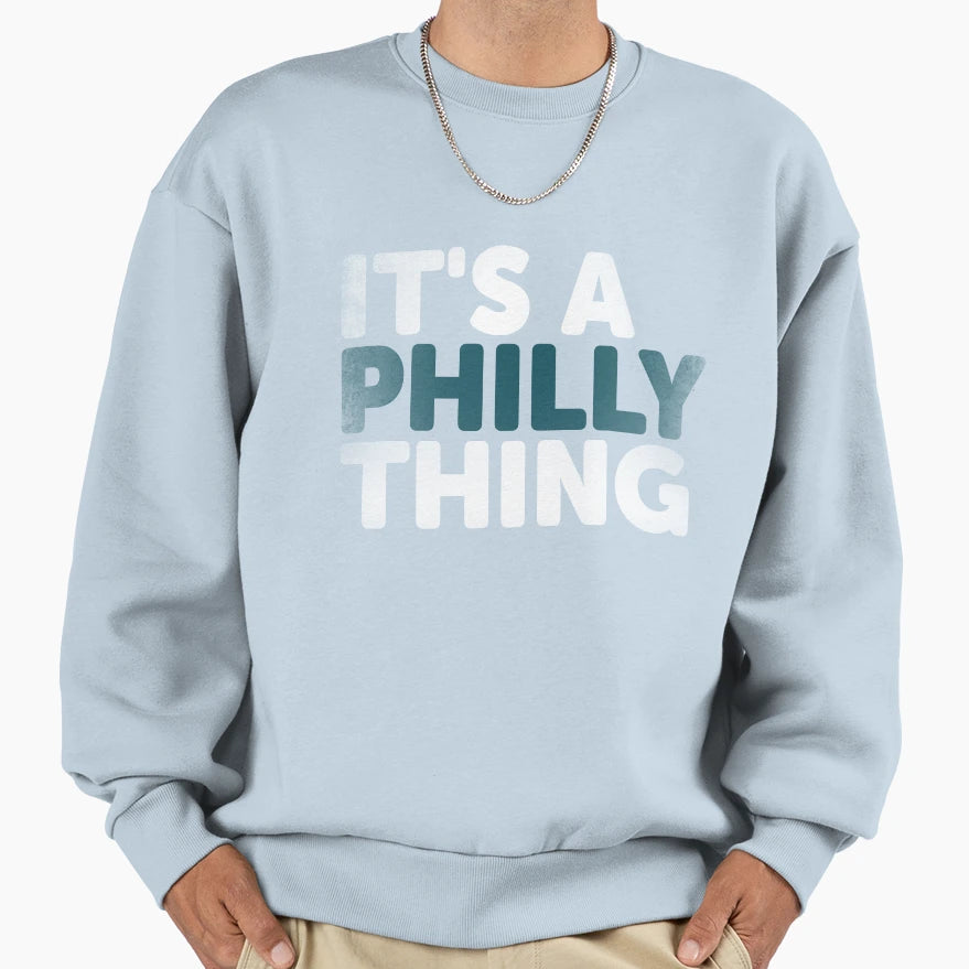 Its Philly Thing Its Sweatshirt - Aesthetic Graphic for Adults - T-Shirt, Sweatshirt, Hoodie
