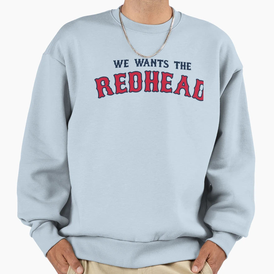 We Wants Redhead Sweatshirt - Aesthetic Graphic for Adults - T-Shirt, Sweatshirt, Hoodie