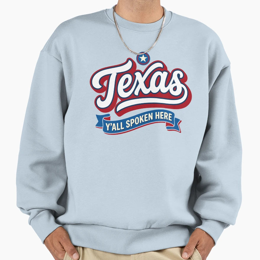 Texas Yall Spoken Here Southern Sweatshirt - Fun Novelty Design Men Women - T-Shirt, Sweatshirt, Hoodie
