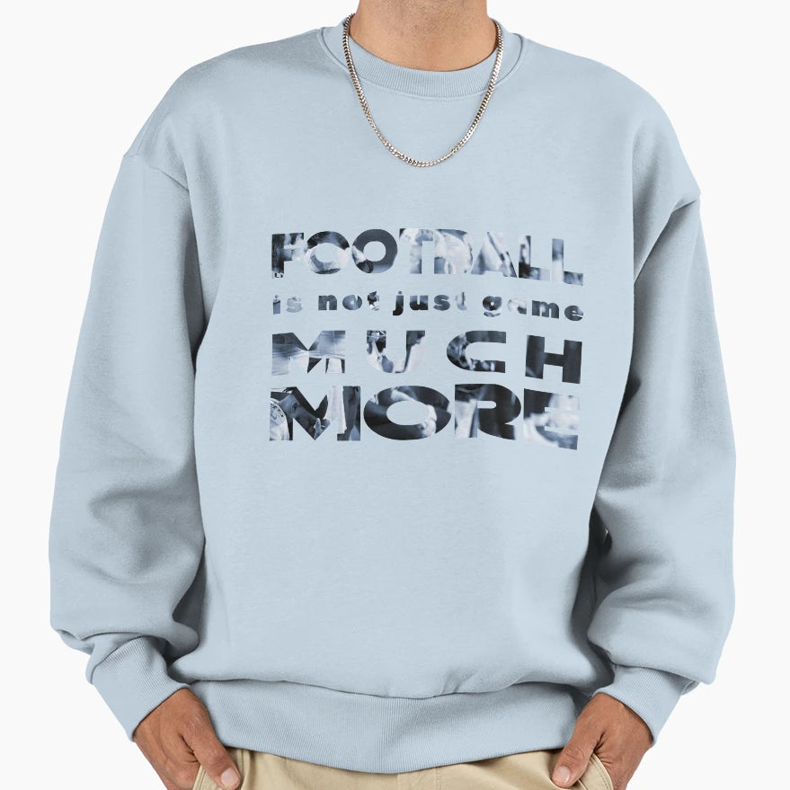 Football Is Not Just Game Much More Sweatshirt - Novelty Apparel Men Women - T-Shirt, Sweatshirt, Hoodie