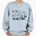 Football Is Not Just Game Much More Sweatshirt - Novelty Apparel Men Women - T-Shirt, Sweatshirt, Hoodie