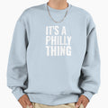 Original Its Philly Thing Its Sweatshirt - Custom Art Print Men Women - T-Shirt, Sweatshirt, Hoodie