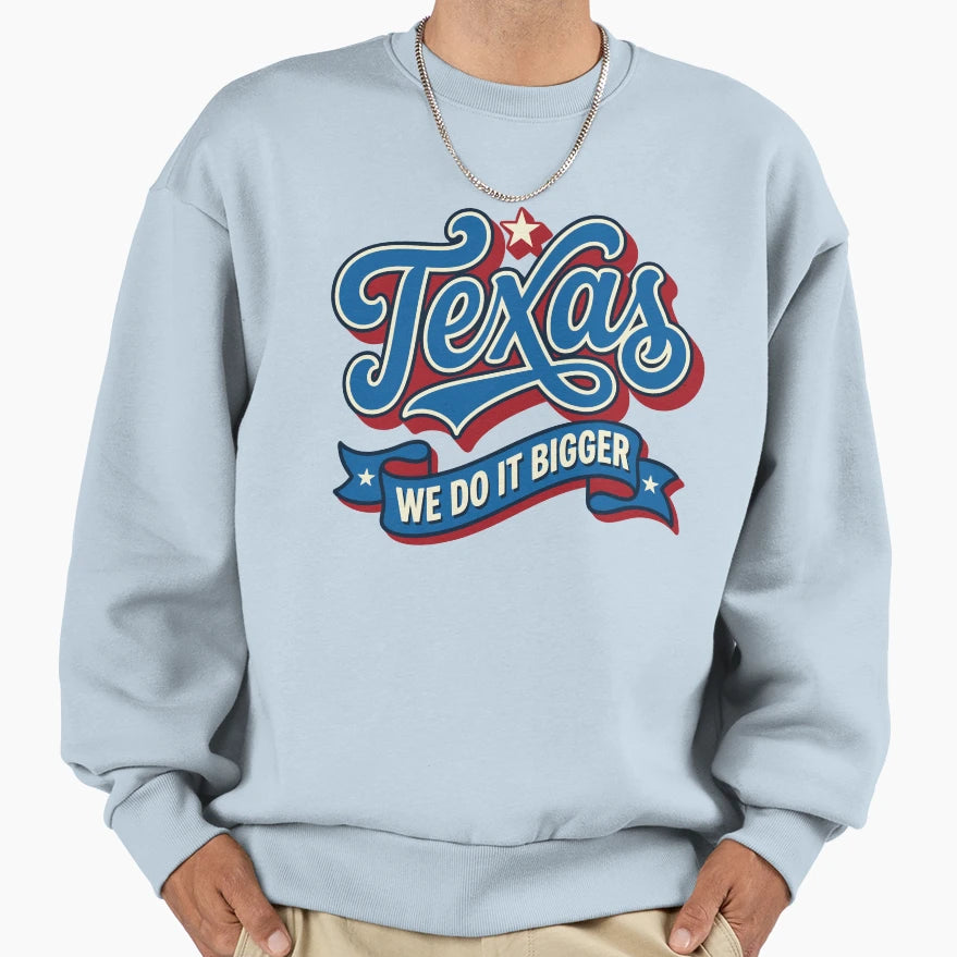 Professional Texan We Do It Bigger Sweatshirt - Streetwear Style Men Women - T-Shirt, Sweatshirt, Hoodie