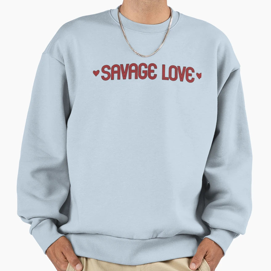 Savage Love Sweatshirt - Graphic Print Men Women - T-Shirt, Sweatshirt, Hoodie