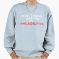 Bad Things Happen Philadelphia Sweatshirt - Casual Everyday Wear for Adults - T-Shirt, Sweatshirt, Hoodie