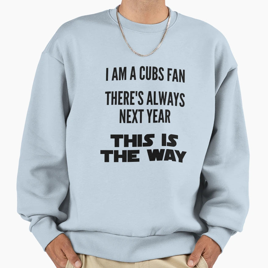 Cubs Theres Always Next Year Sweatshirt - Unique Graphic for Adults - T-Shirt, Sweatshirt, Hoodie