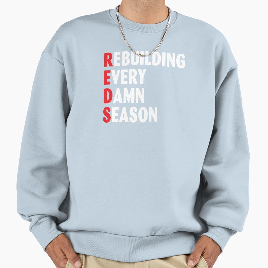 Reds Rebuilding Every Damn Season Sweatshirt - Unique Graphic Unisex - T-Shirt, Sweatshirt, Hoodie