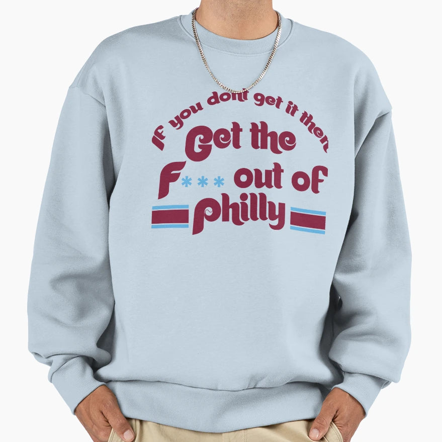 Get Out Philly Playoffs Sweatshirt - Unique Graphic Unisex - T-Shirt, Sweatshirt, Hoodie