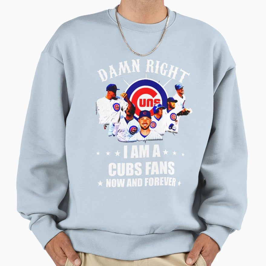 Damn Right I Am Cubs Fan Now And T-Shirt - Casual Everyday Wear for Adults - T-Shirt, Sweatshirt, Hoodie