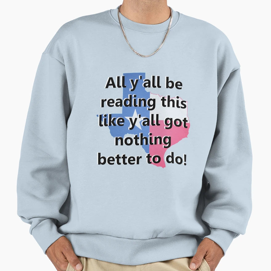 Texas Yall Be Reading This Sweatshirt - Casual Everyday Wear for Adults - T-Shirt, Sweatshirt, Hoodie