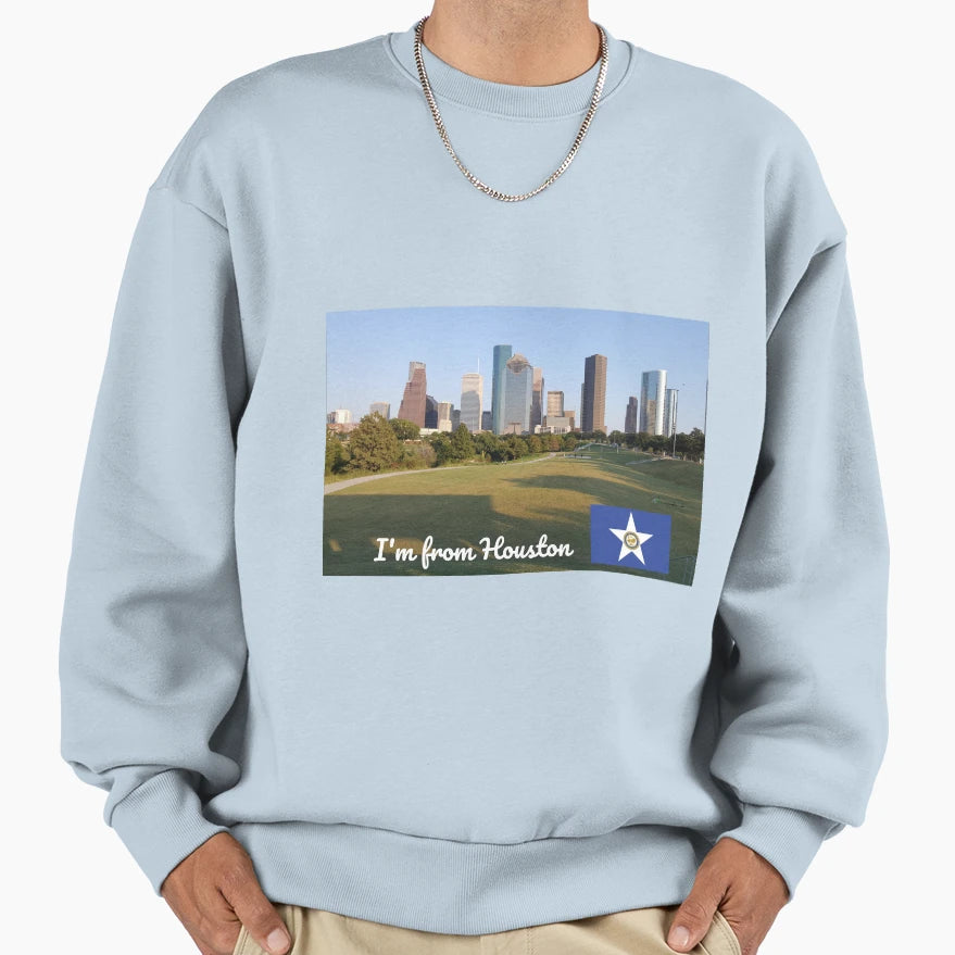 Im From Houston Sweatshirt - Streetwear Style Unisex - T-Shirt, Sweatshirt, Hoodie