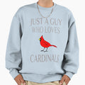 Just Guy Who Loves Cardinals Sweatshirt - Streetwear Style Unisex - T-Shirt, Sweatshirt, Hoodie