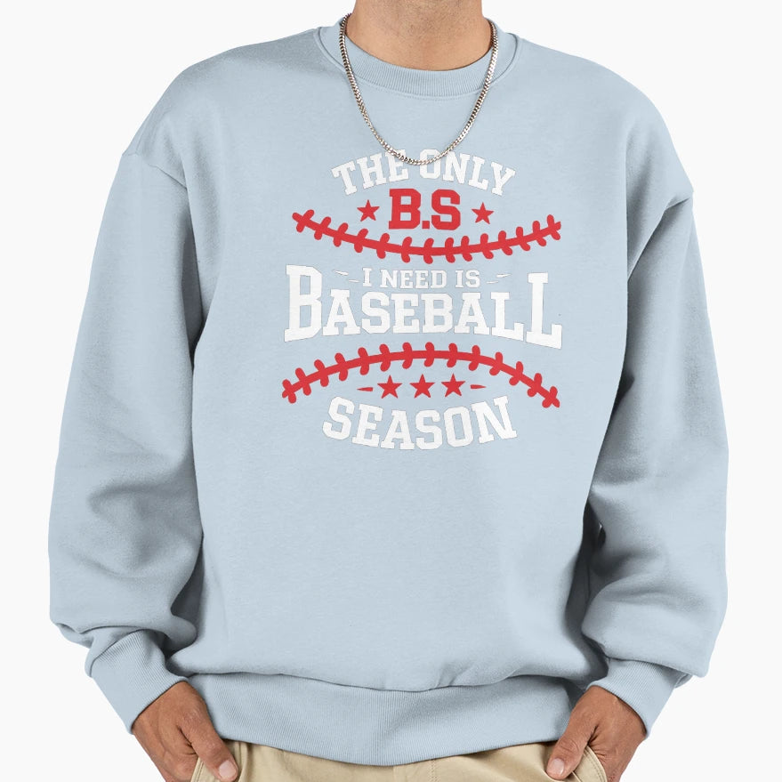 Only Bs I Need Is Baseball Sweatshirt - Casual Everyday Wear Men Women - T-Shirt, Sweatshirt, Hoodie