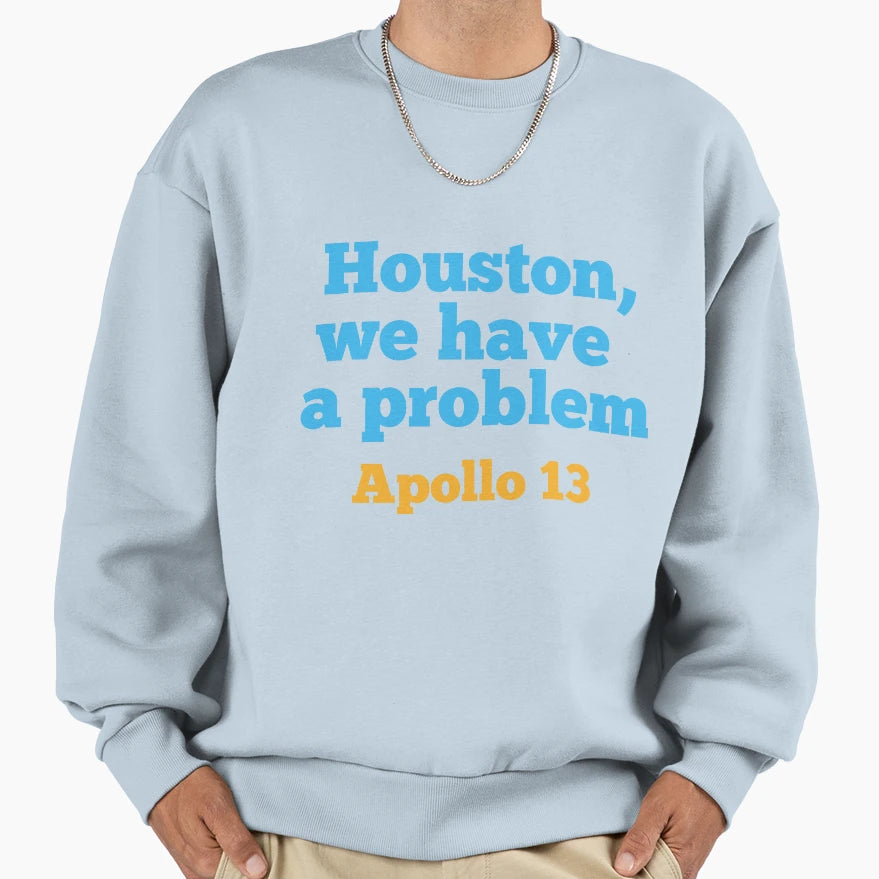 Houston We Have Problem Sweatshirt - Graphic Print for Adults - T-Shirt, Sweatshirt, Hoodie