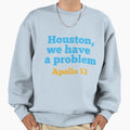 Houston We Have Problem Sweatshirt - Graphic Print for Adults - T-Shirt, Sweatshirt, Hoodie