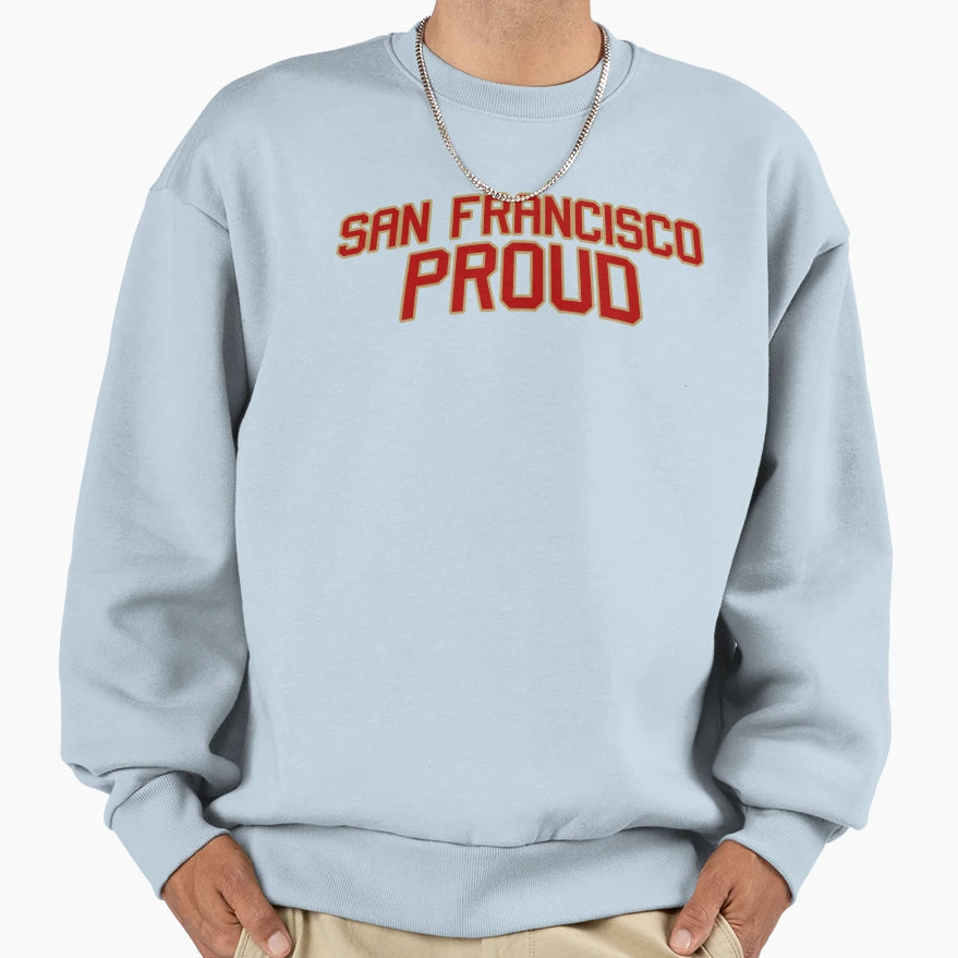 San Francisco Proud Sweatshirt - Fun Novelty Design Unisex - T-Shirt, Sweatshirt, Hoodie