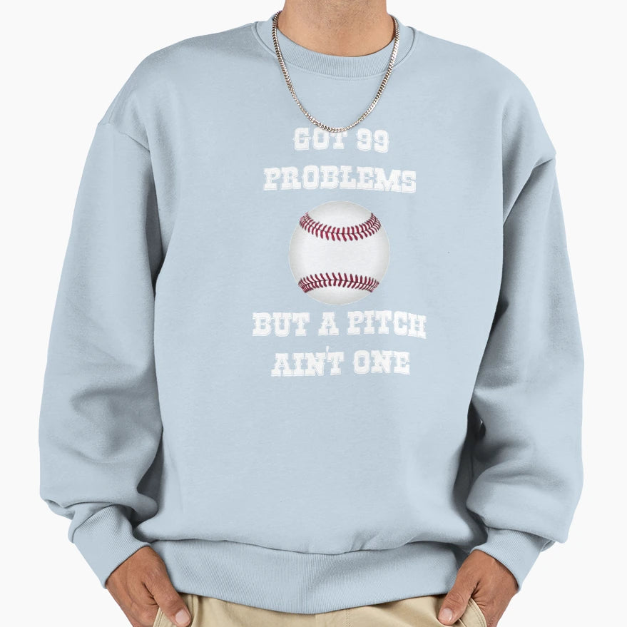 Got 99 Problems But Pitch Aint Sweatshirt - Aesthetic Graphic for Adults - T-Shirt, Sweatshirt, Hoodie