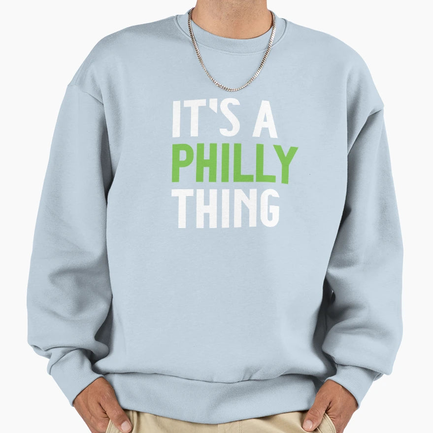 Its Philly Thing Sweatshirt - Graphic Print for Adults - T-Shirt, Sweatshirt, Hoodie