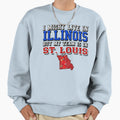 I Might Live Illinois But My Team Is St Sweatshirt - Trendy Graphic Unisex - T-Shirt, Sweatshirt, Hoodie