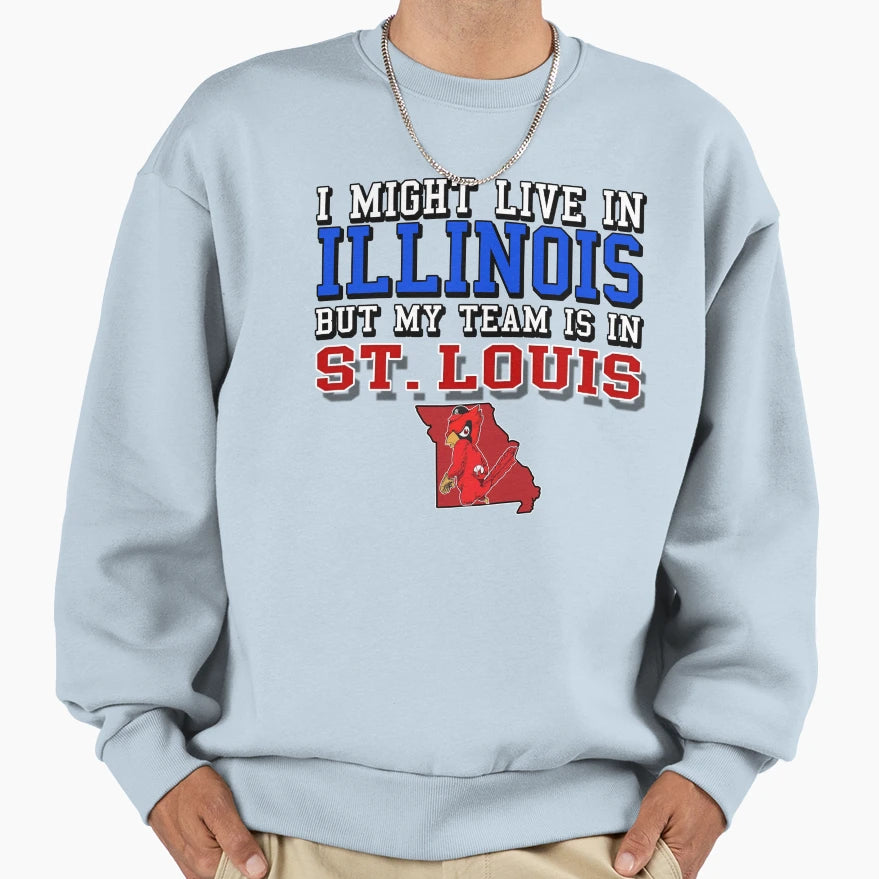 I Might Live Illinois But My Team Is St Sweatshirt - Trendy Graphic Unisex - T-Shirt, Sweatshirt, Hoodie