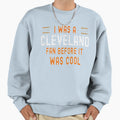 I Was Cleveland Fan Before It Was Funny Sweatshirt - Graphic Print Unisex - T-Shirt, Sweatshirt, Hoodie