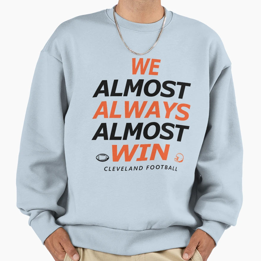 Cleveland Football We Almost Sweatshirt - Aesthetic Graphic Men Women - T-Shirt, Sweatshirt, Hoodie