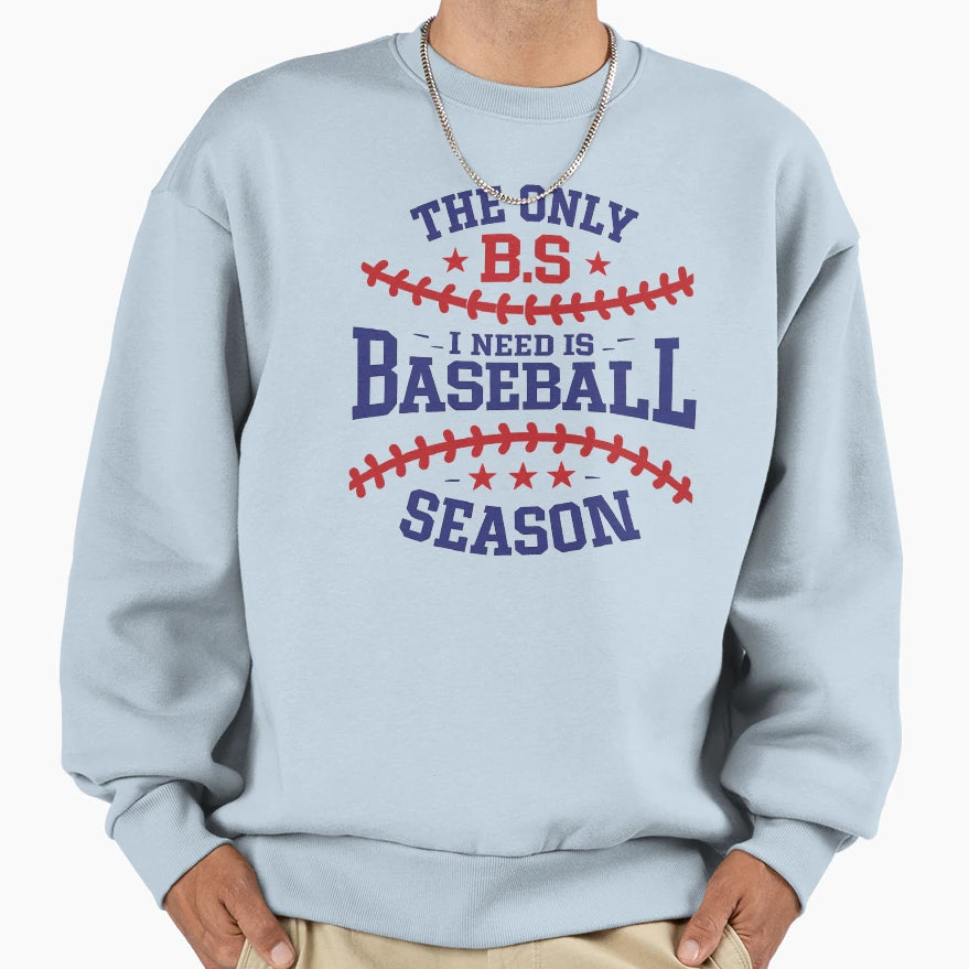 Only Bs I Need Is Baseball Sweatshirt - Fun Novelty Design Men Women - T-Shirt, Sweatshirt, Hoodie