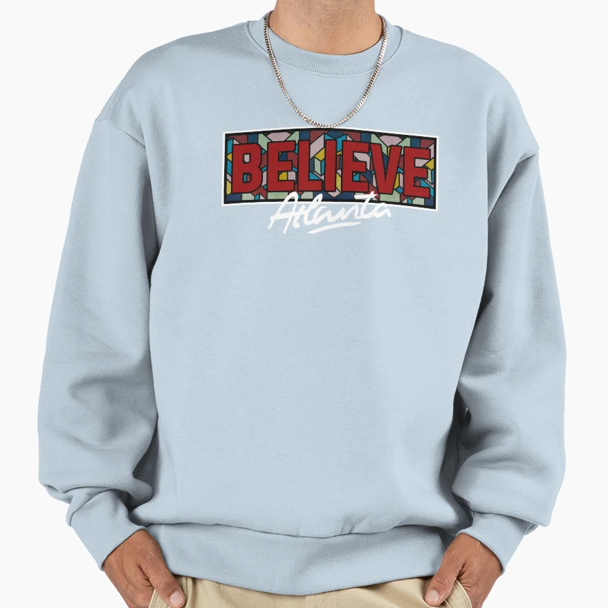 Believe Atlanta Sweatshirt - Streetwear Style Unisex - T-Shirt, Sweatshirt, Hoodie