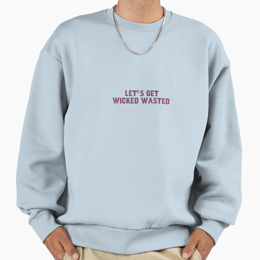 Lets Get Wicked Wasted Sweatshirt - Streetwear Style for Adults - T-Shirt, Sweatshirt, Hoodie