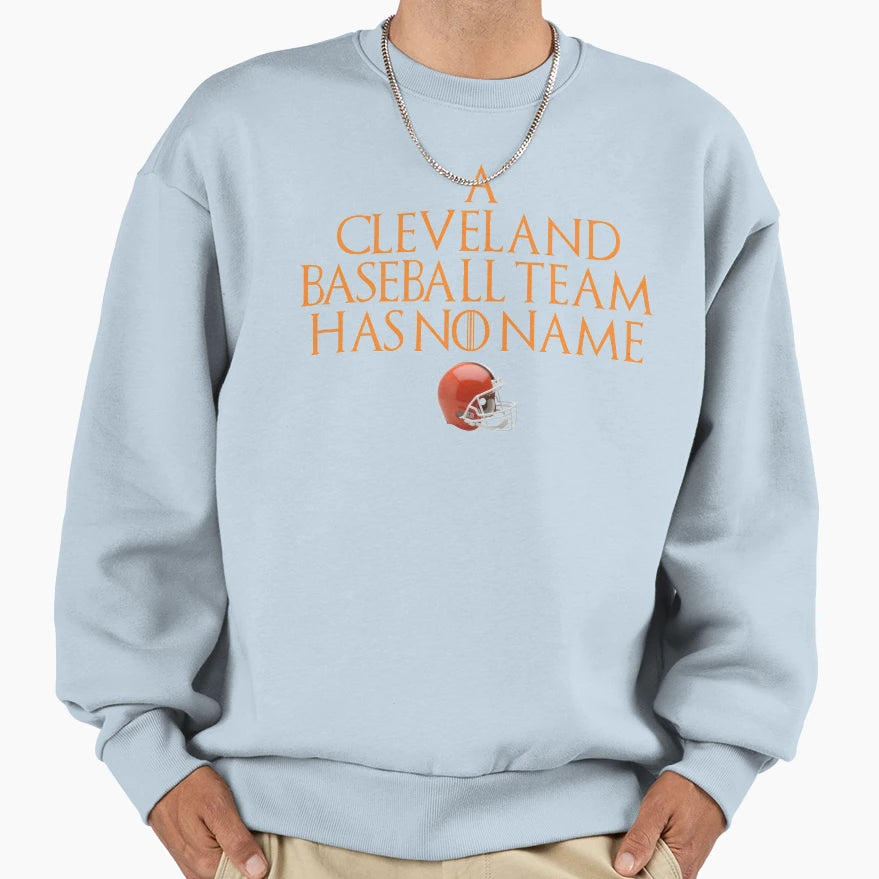 Cleveland Baseball Team Has No Name Sweatshirt - Graphic Print Men Women - T-Shirt, Sweatshirt, Hoodie