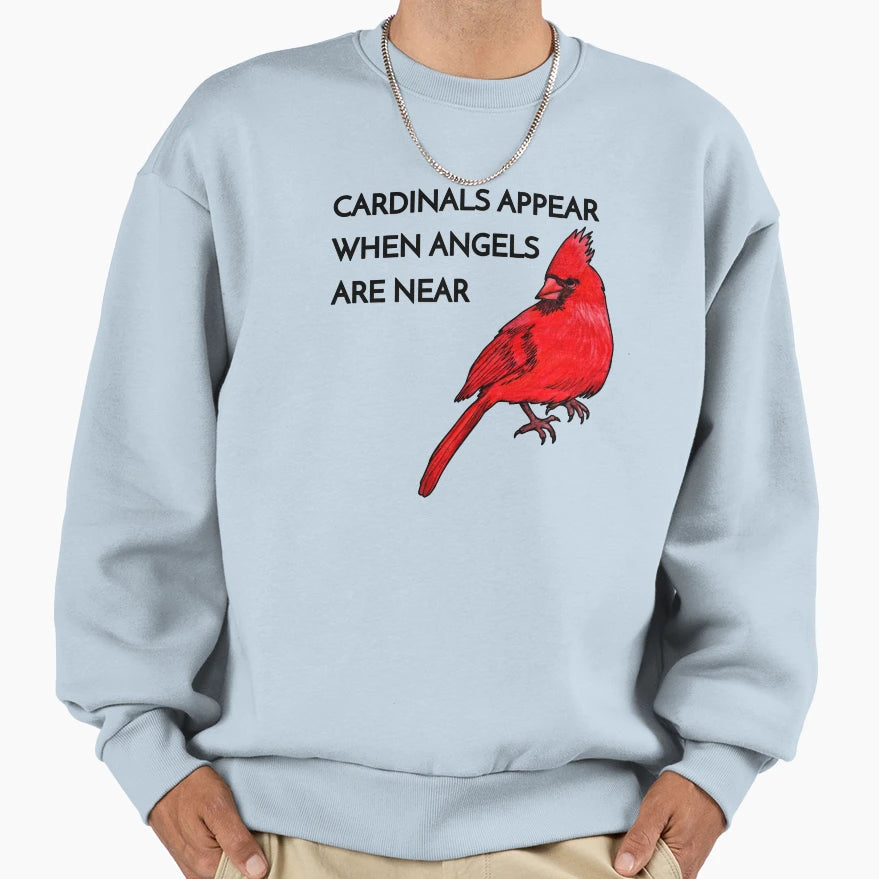 Cardinals Appear When Angels Are Near Sweatshirt - Custom Art Print Unisex - T-Shirt, Sweatshirt, Hoodie