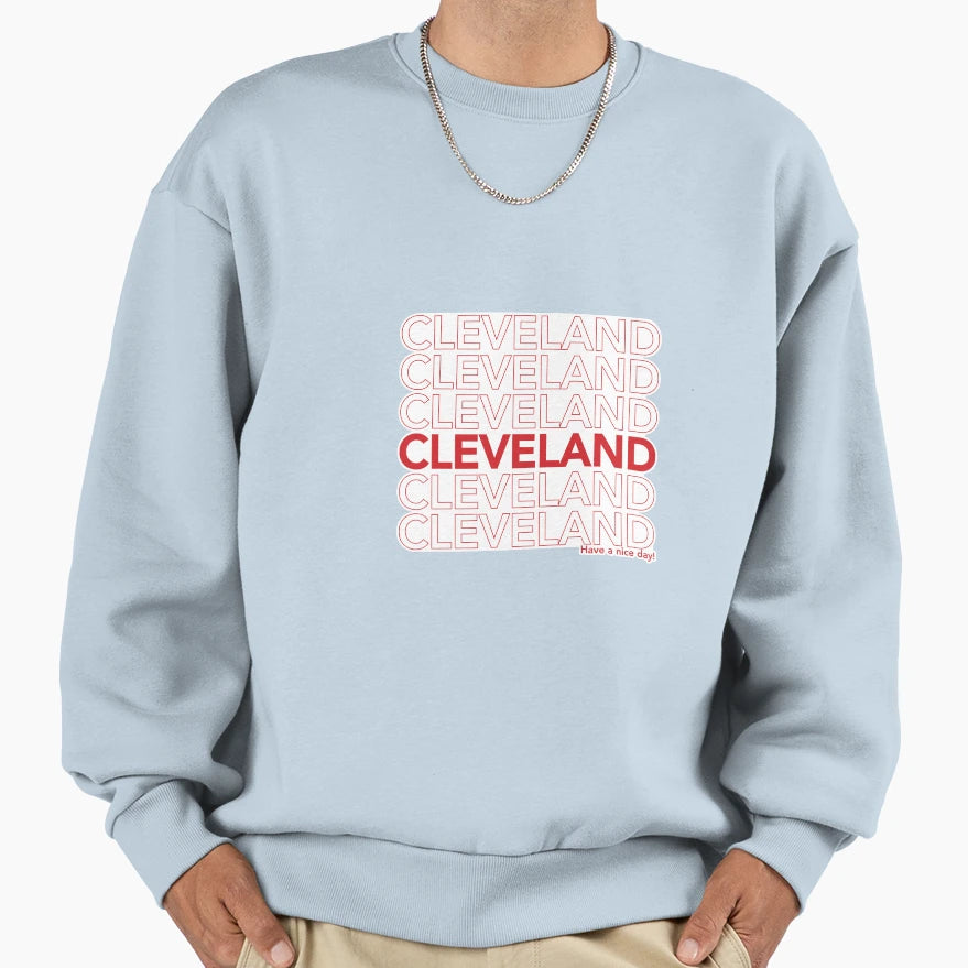 Cleveland Have Nice Day Sweatshirt - Streetwear Style Unisex - T-Shirt, Sweatshirt, Hoodie