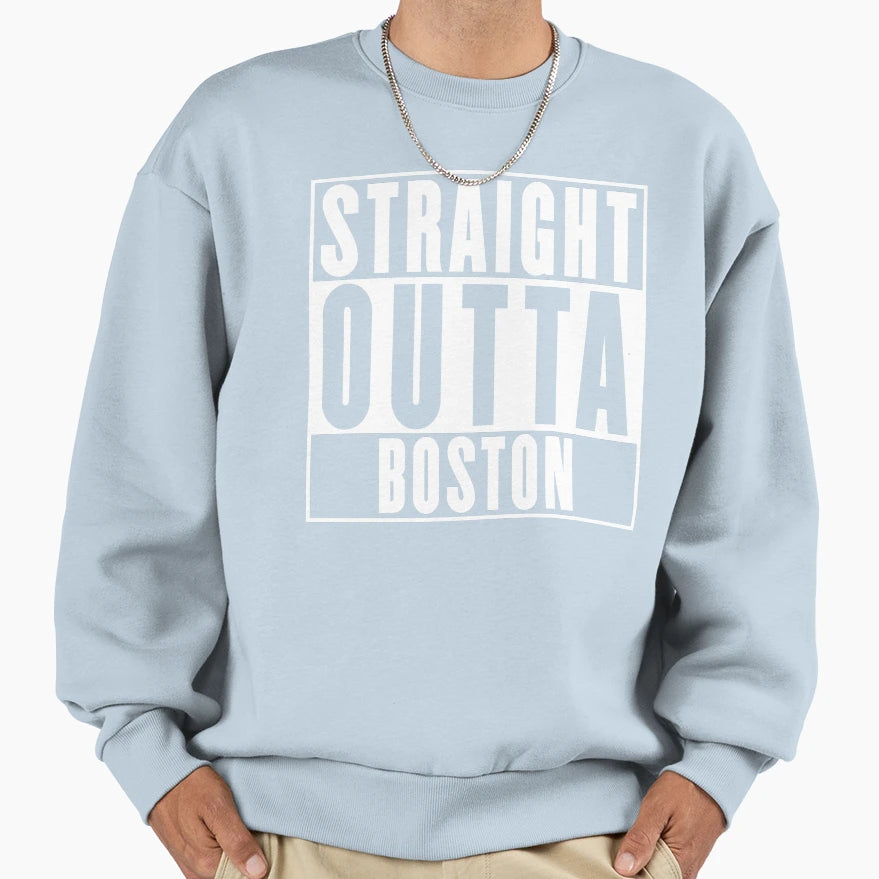 Straight Outta Boston Sweatshirt - Aesthetic Graphic Men Women - T-Shirt, Sweatshirt, Hoodie