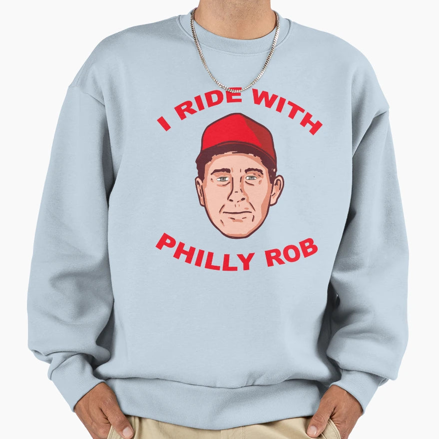 I Ride Philly Rob Philadelphia Sweatshirt - Novelty Apparel Men Women - T-Shirt, Sweatshirt, Hoodie