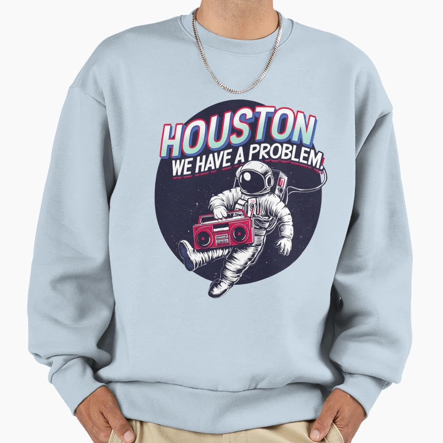 Houston We Have Problem Sweatshirt - Aesthetic Graphic Unisex - T-Shirt, Sweatshirt, Hoodie