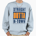 Straight Out H Town Sweatshirt - Novelty Apparel for Adults - T-Shirt, Sweatshirt, Hoodie