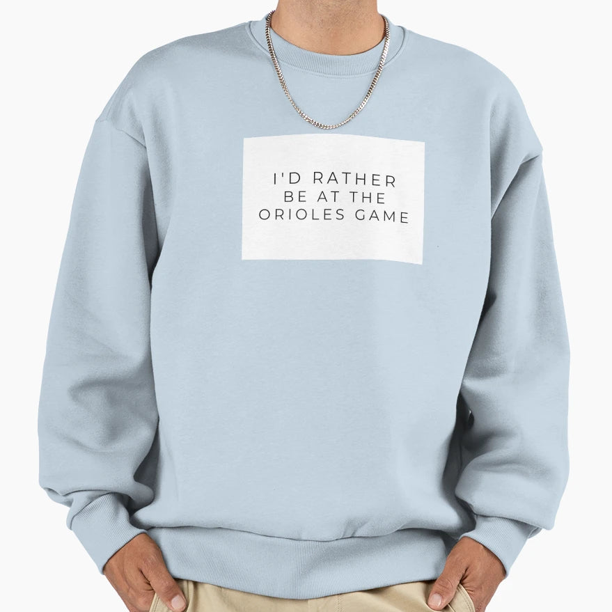 Id Rather Be Orioles Game Sweatshirt - Trendy Graphic Men Women - T-Shirt, Sweatshirt, Hoodie