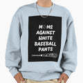 Moms Against White Pants Sweatshirt - Novelty Apparel Men Women - T-Shirt, Sweatshirt, Hoodie