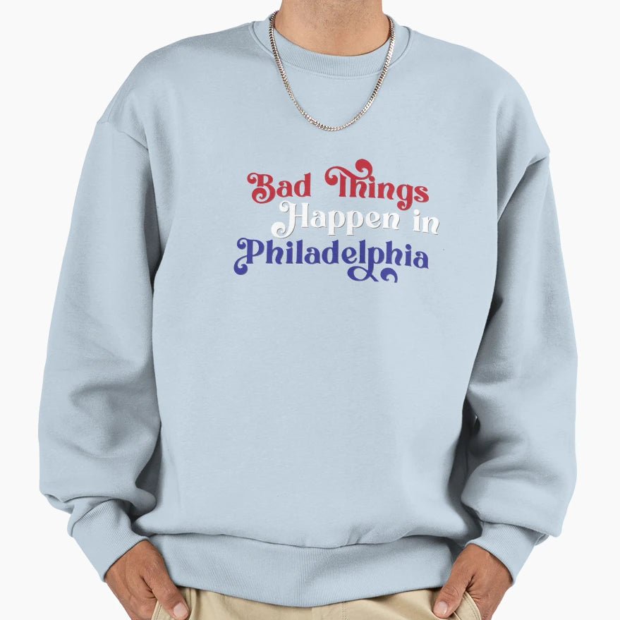 Bad Things Happen Philadelphia T-Shirt - Aesthetic Graphic Unisex - T-Shirt, Sweatshirt, Hoodie