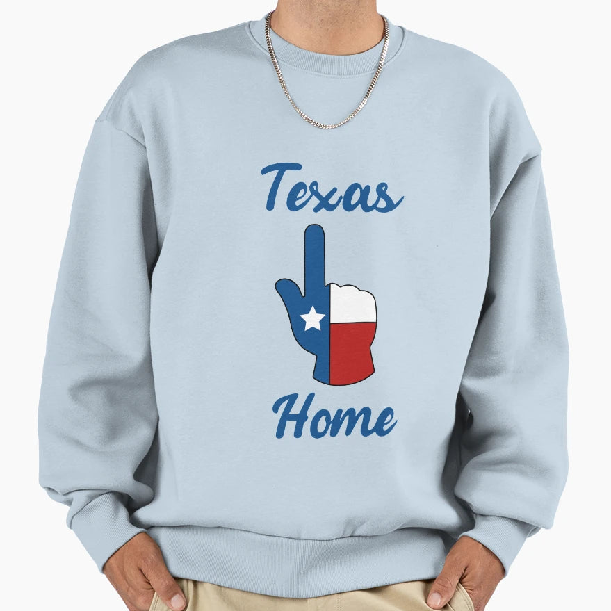 Texas Home Sweatshirt - Trendy Graphic Men Women - T-Shirt, Sweatshirt, Hoodie