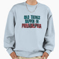 Bad Things Happen Philadelphia Sweatshirt - Graphic Print Men Women - T-Shirt, Sweatshirt, Hoodie